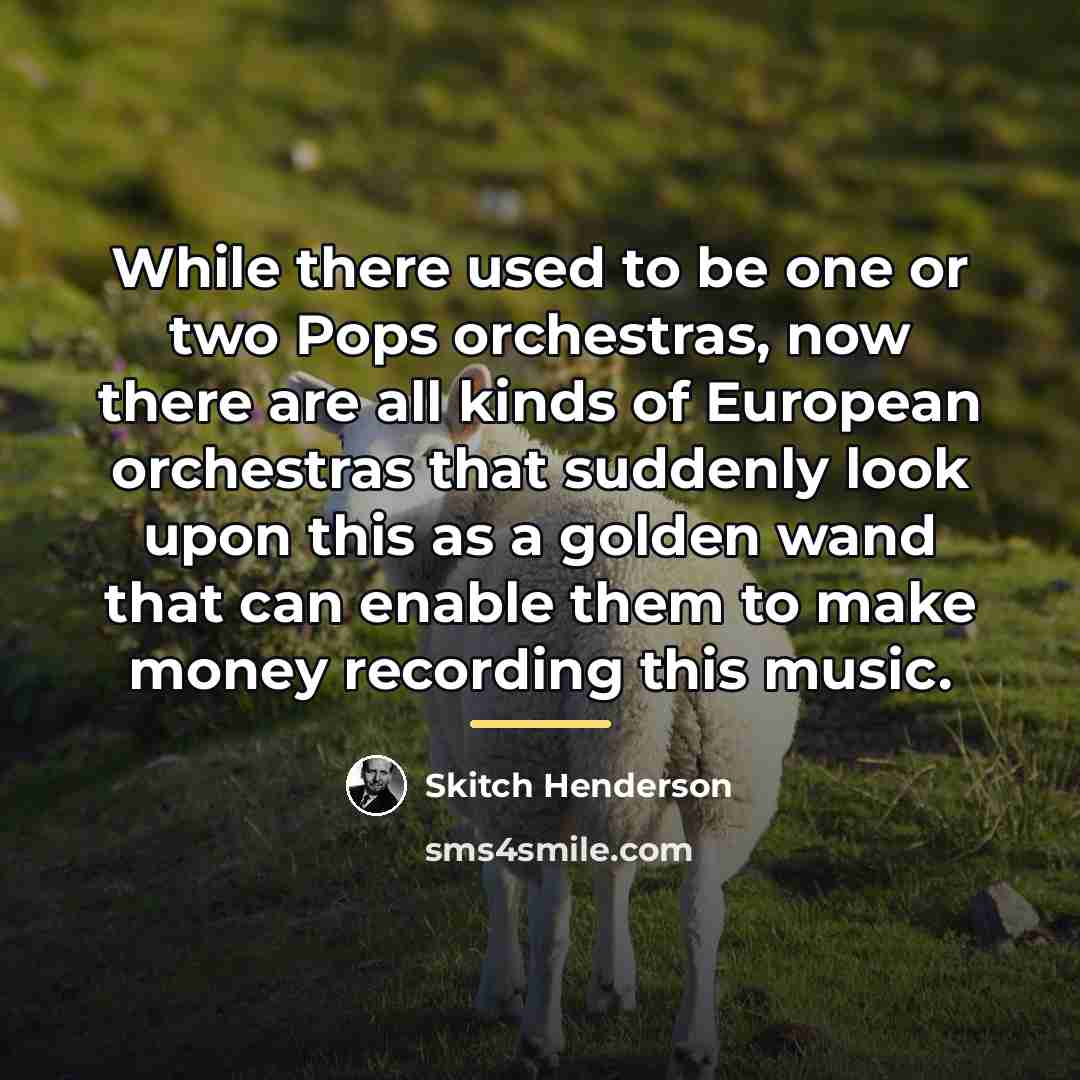 “While there used to be one or two Pops orchestras,…” quote by Skitch Henderson