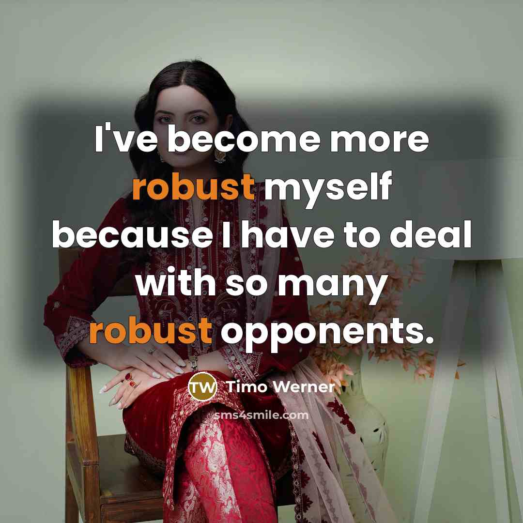 “I've become more robust myself because I have to deal…” quote by Timo Werner