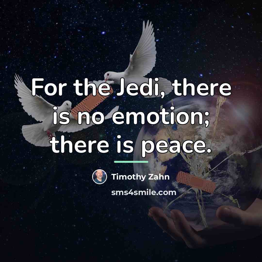 “For the Jedi, there is no emotion; there is peace.…” quote by Timothy Zahn