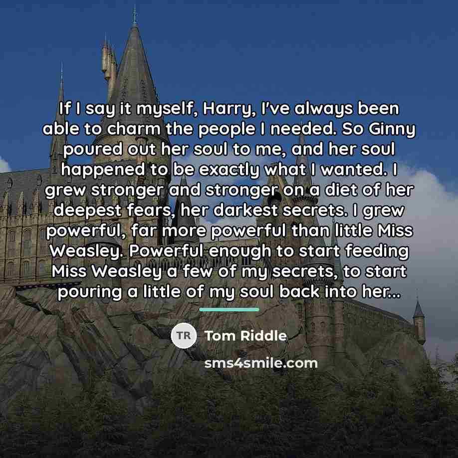 “If I say it myself, Harry, I've always been able…” quote by Tom Riddle