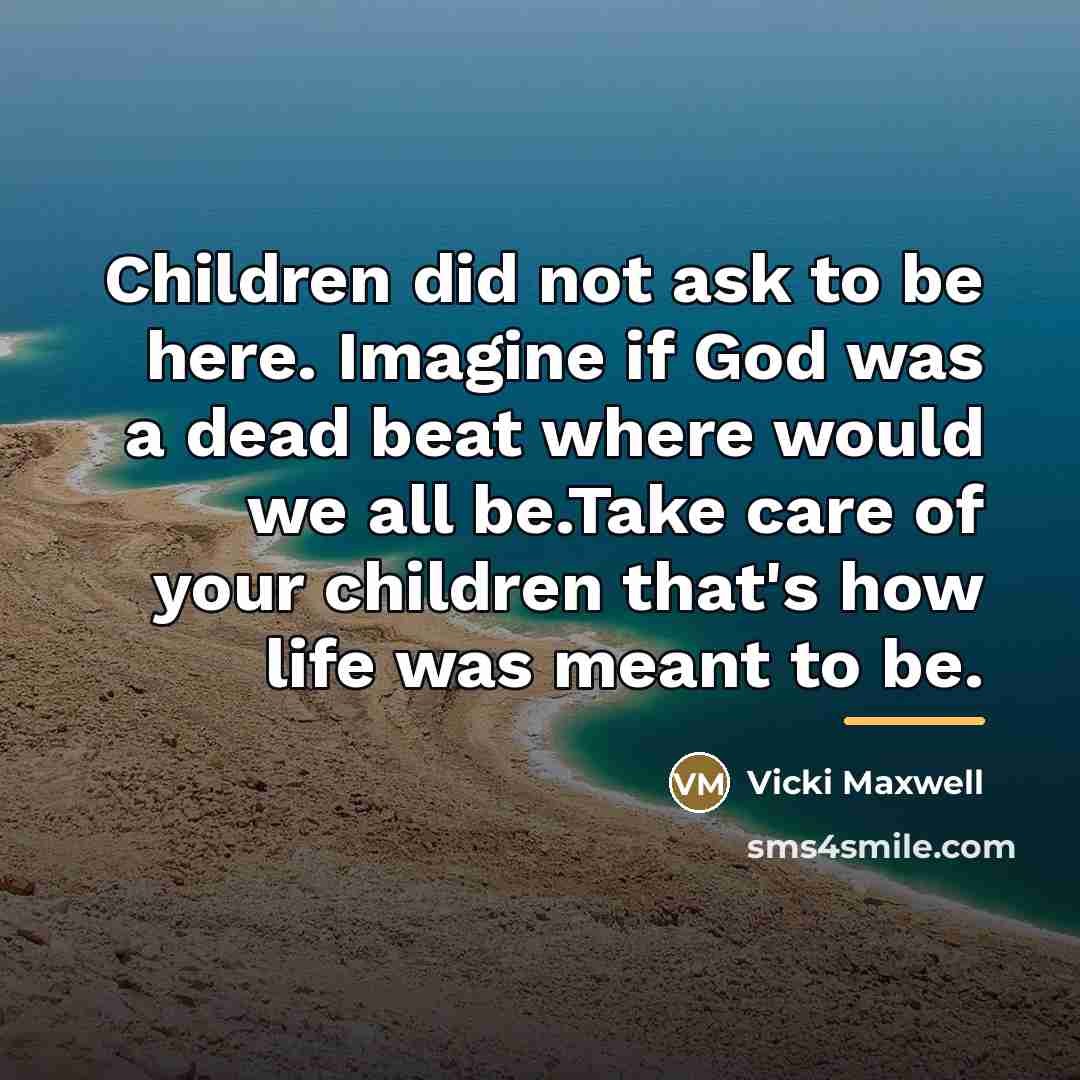 “Children did not ask to be here. Imagine if God…” quote by Vicki Maxwell
