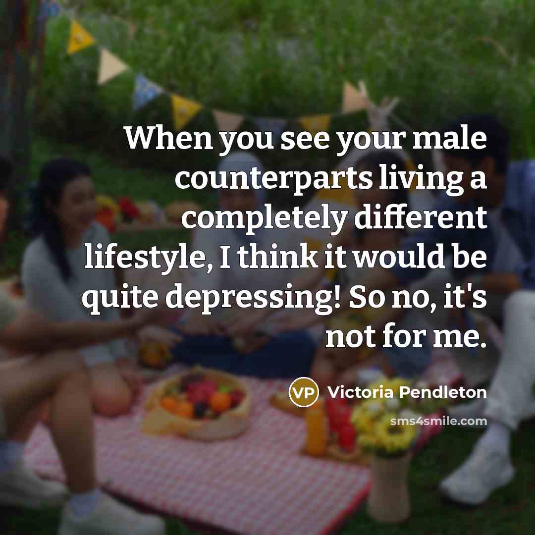 “When you see your male counterparts living a completely different…” quote by Victoria Pendleton