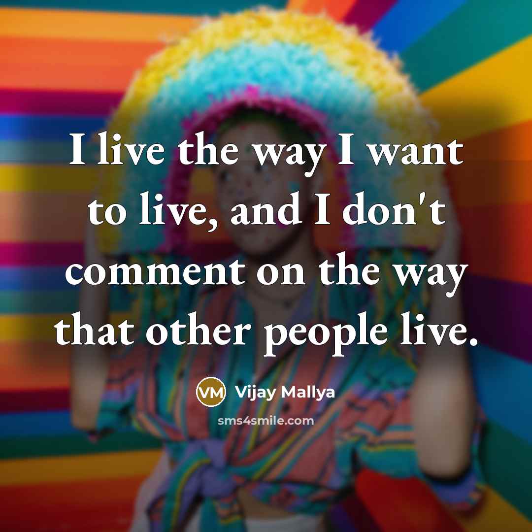“I live the way I want to live, and I…” quote by Vijay Mallya