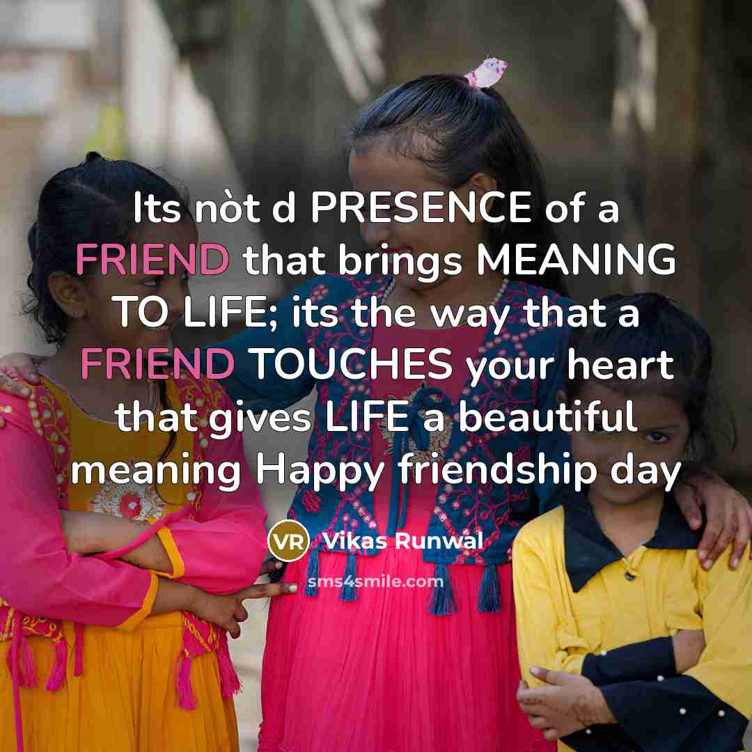 “Its nòt d PRESENCE of a FRIEND that brings MEANING…” quote by Vikas Runwal