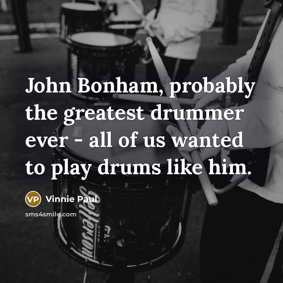 “John Bonham, probably the greatest drummer ever - all of…” quote by Vinnie Paul