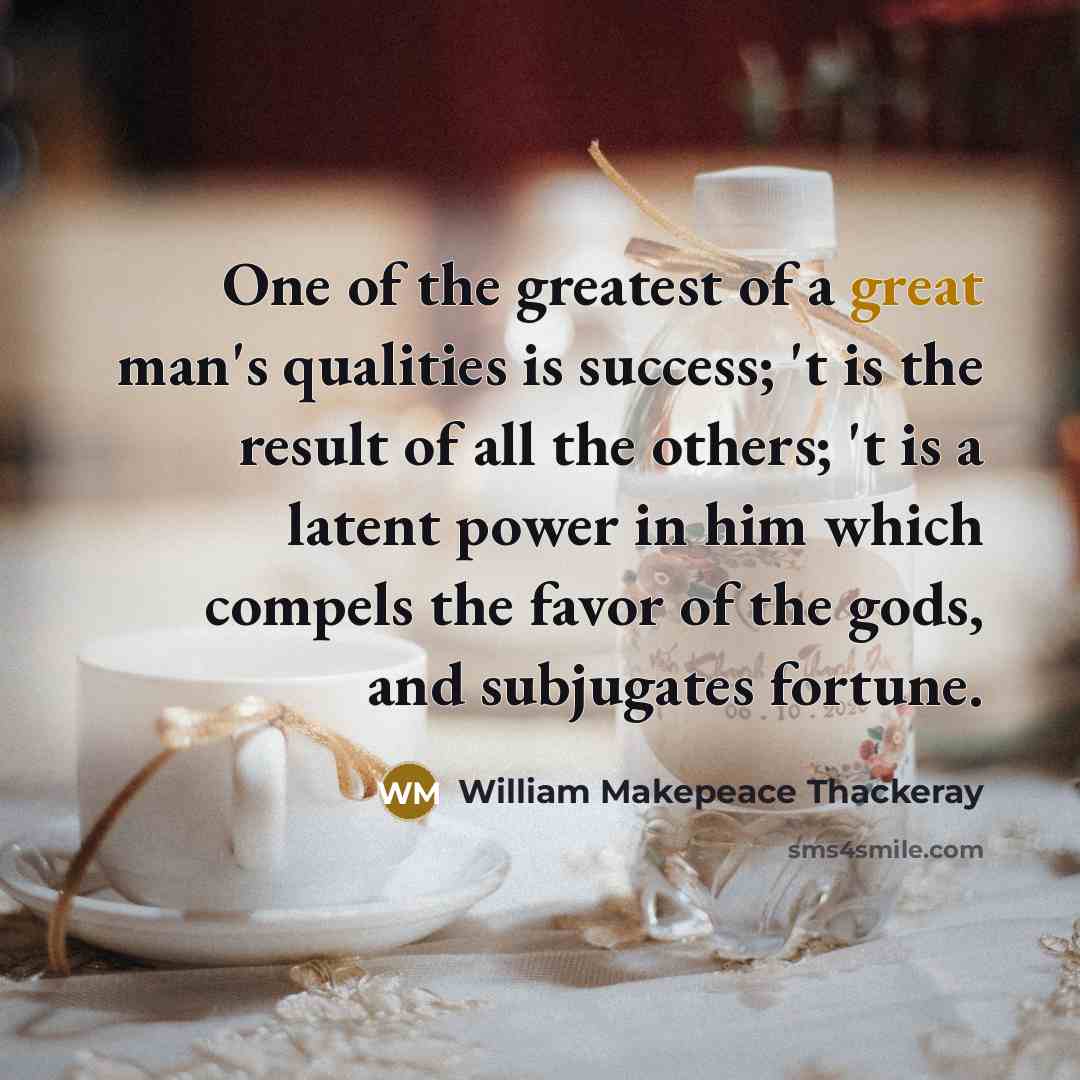 “One of the greatest of a great man's qualities is…” quote by William Makepeace Thackeray