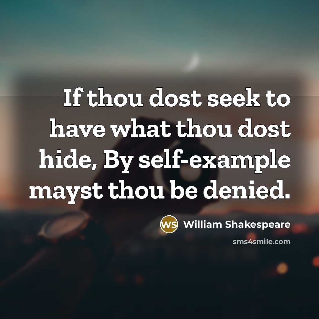 “If thou dost seek to have what thou dost hide,…” quote by William Shakespeare