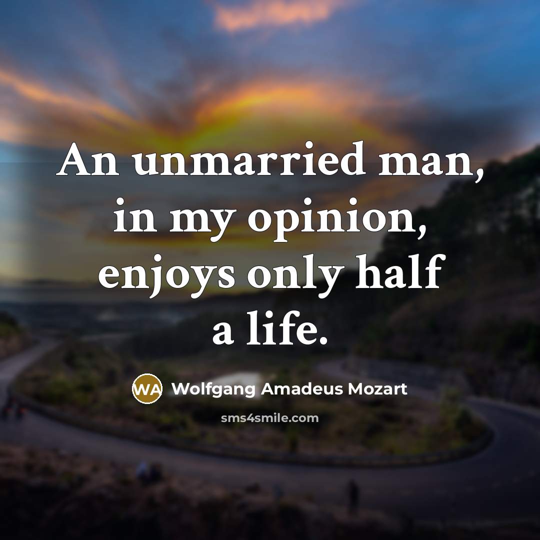 “An unmarried man, in my opinion, enjoys only half a…” quote by Wolfgang Amadeus Mozart