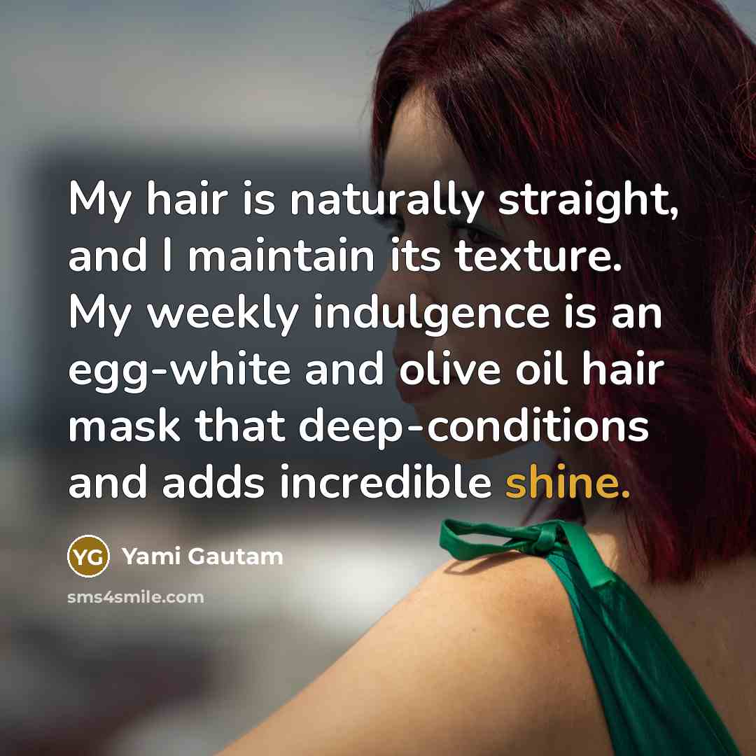 “My hair is naturally straight, and I maintain its texture.…” quote by Yami Gautam