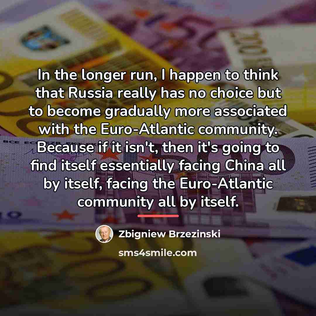 “In the longer run, I happen to think that Russia…” quote by Zbigniew Brzezinski