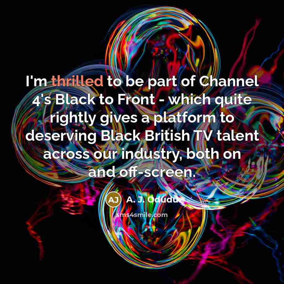 “I'm thrilled to be part of Channel 4's Black to…” quote by A. J. Odudu