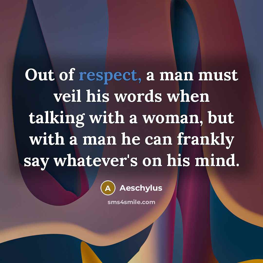 “Out of respect, a man must veil his words when…” quote by Aeschylus