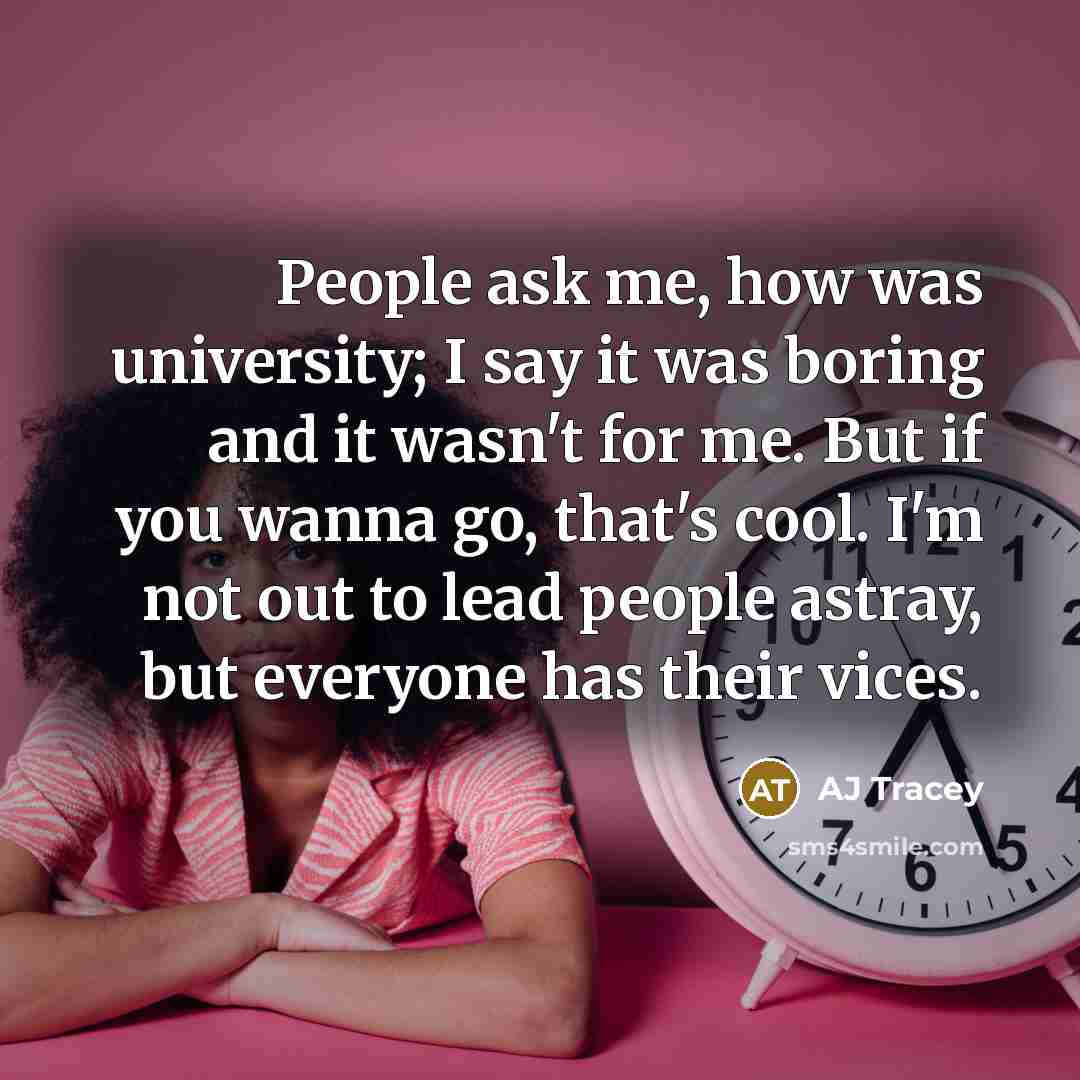 “People ask me, how was university; I say it was…” quote by AJ Tracey