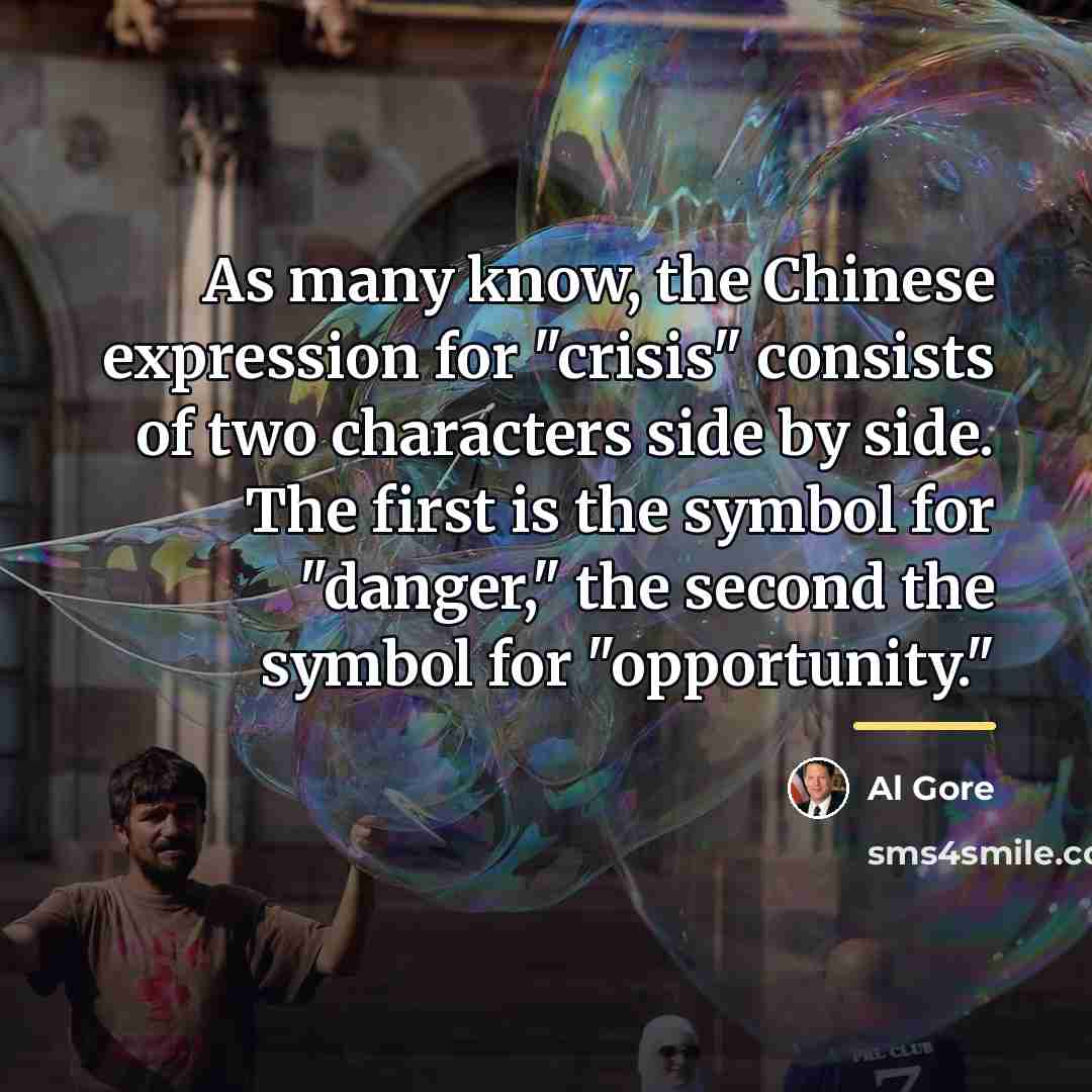 “As many know, the Chinese expression for "crisis" consists of…” quote by Al Gore