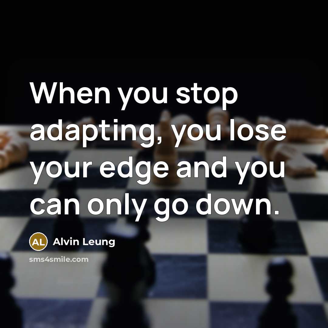 “When you stop adapting, you lose your edge and you…” quote by Alvin Leung