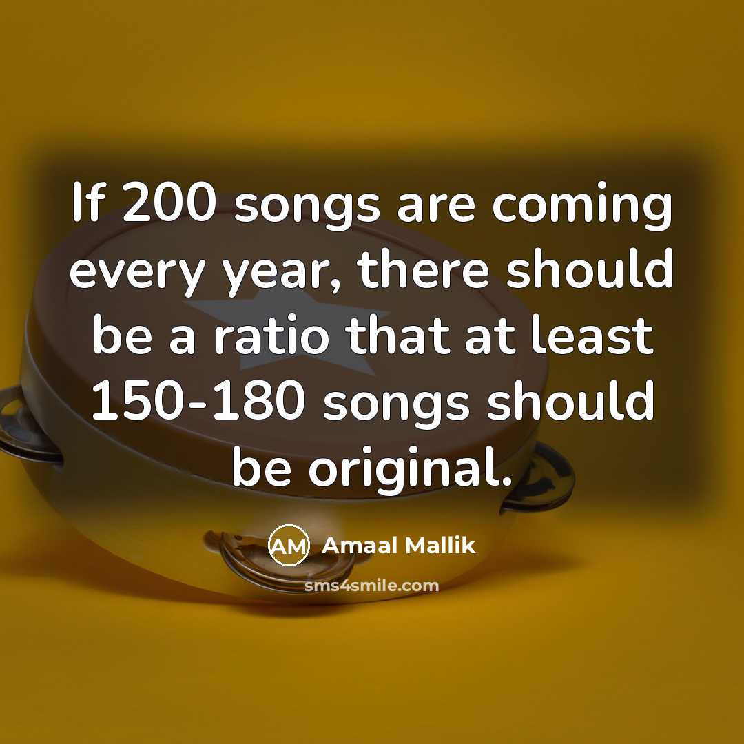 “If 200 songs are coming every year, there should be…” quote by Amaal Mallik