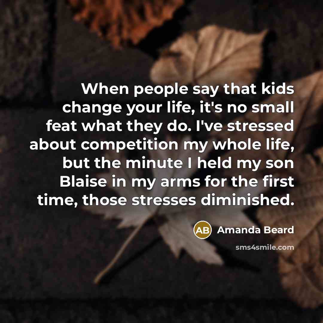 “When people say that kids change your life, it's no…” quote by Amanda Beard