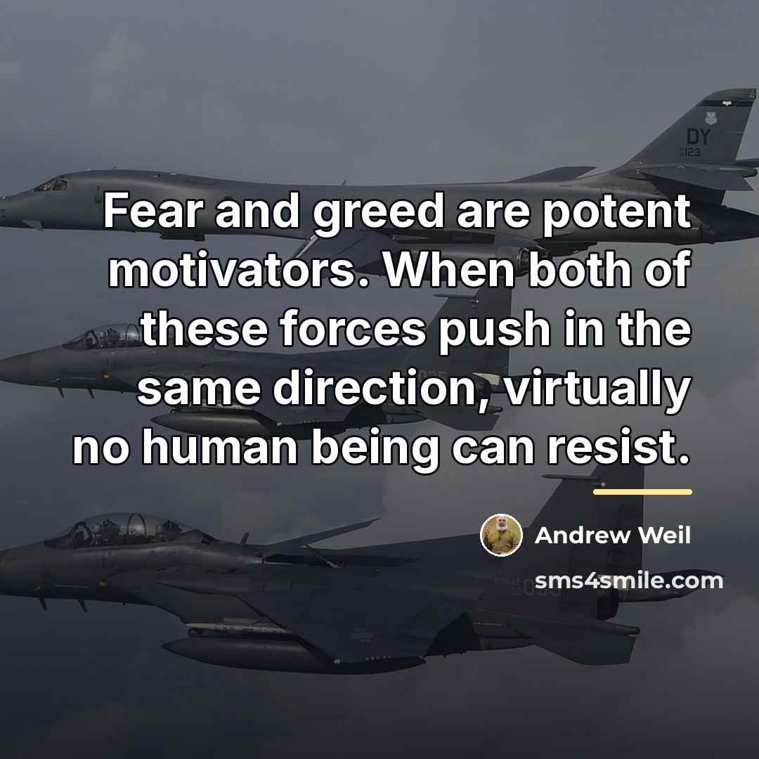 “Fear and greed are potent motivators. When both of these…” quote by Andrew Weil