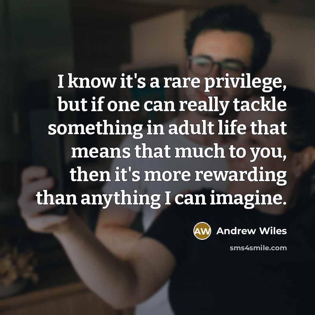 “I know it's a rare privilege, but if one can…” quote by Andrew Wiles