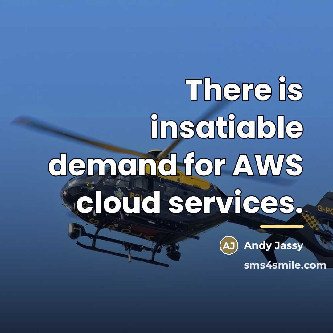 “There is insatiable demand for AWS cloud services.…” quote by Andy Jassy