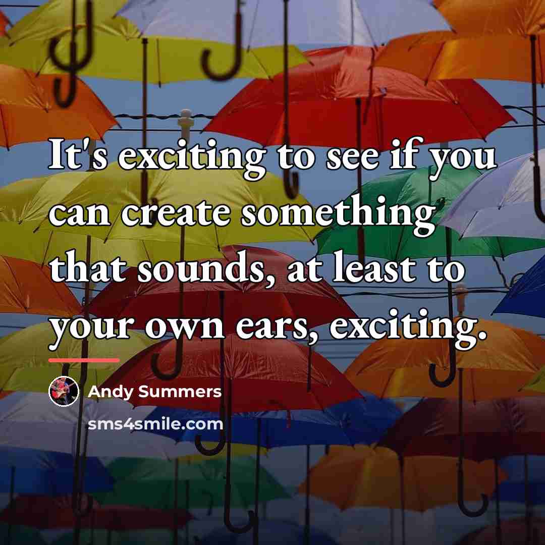 “It's exciting to see if you can create something that…” quote by Andy Summers