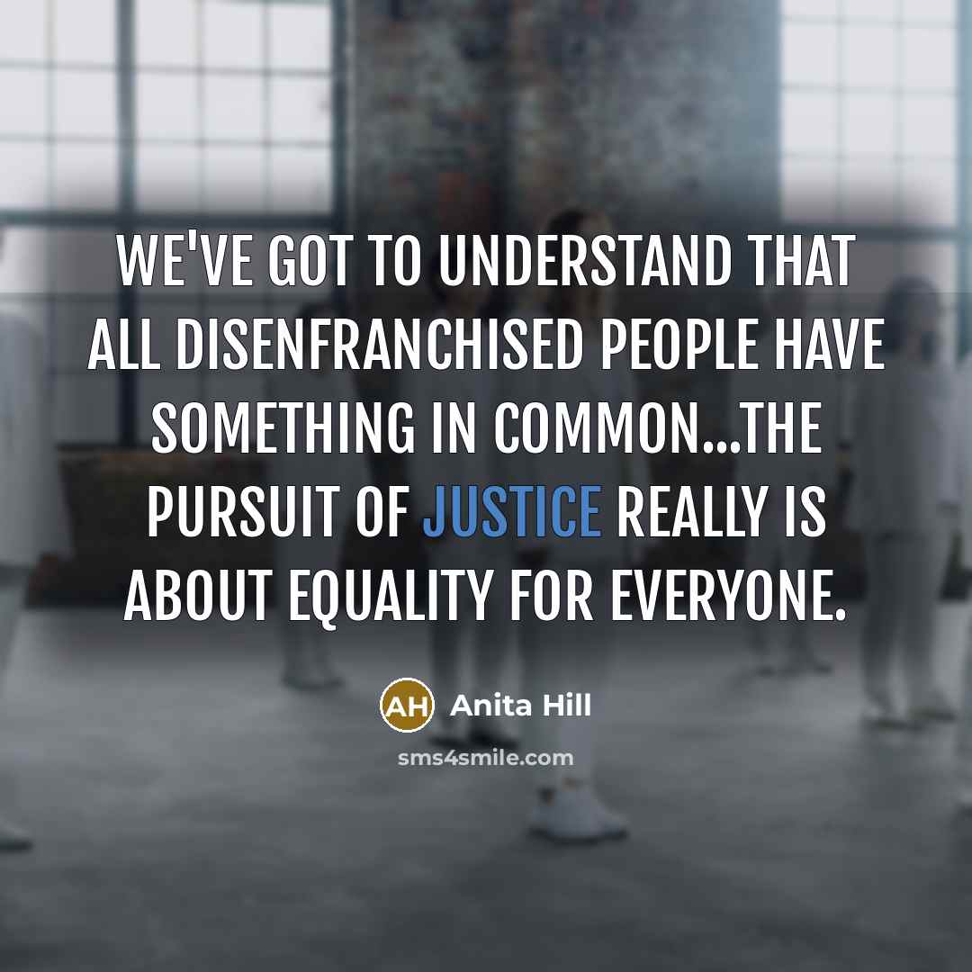 “We've got to understand that all disenfranchised people have something…” quote by Anita Hill