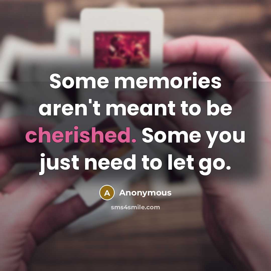 “Some memories aren't meant to be cherished. Some you just…” quote by Anonymous
