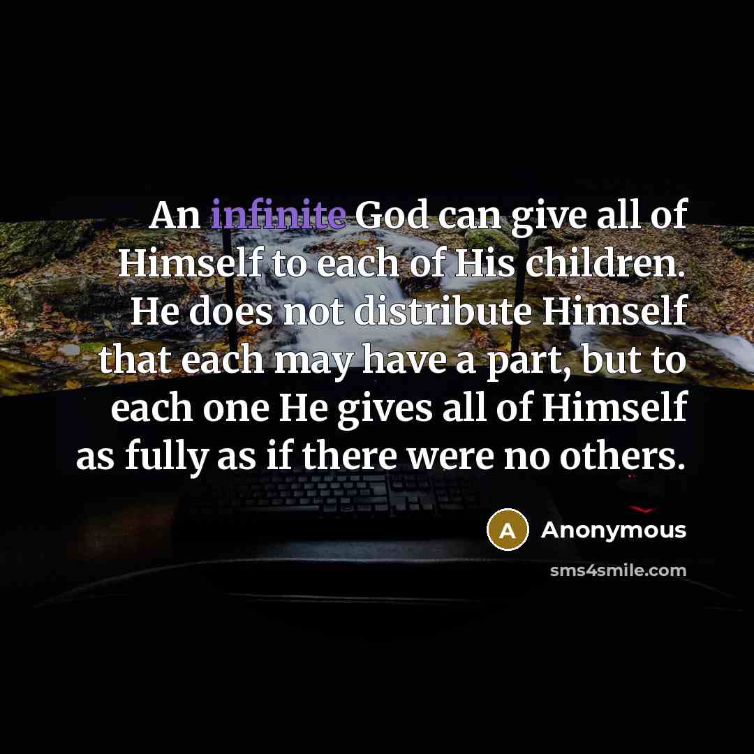 “An infinite God can give all of Himself to each…” quote by Anonymous