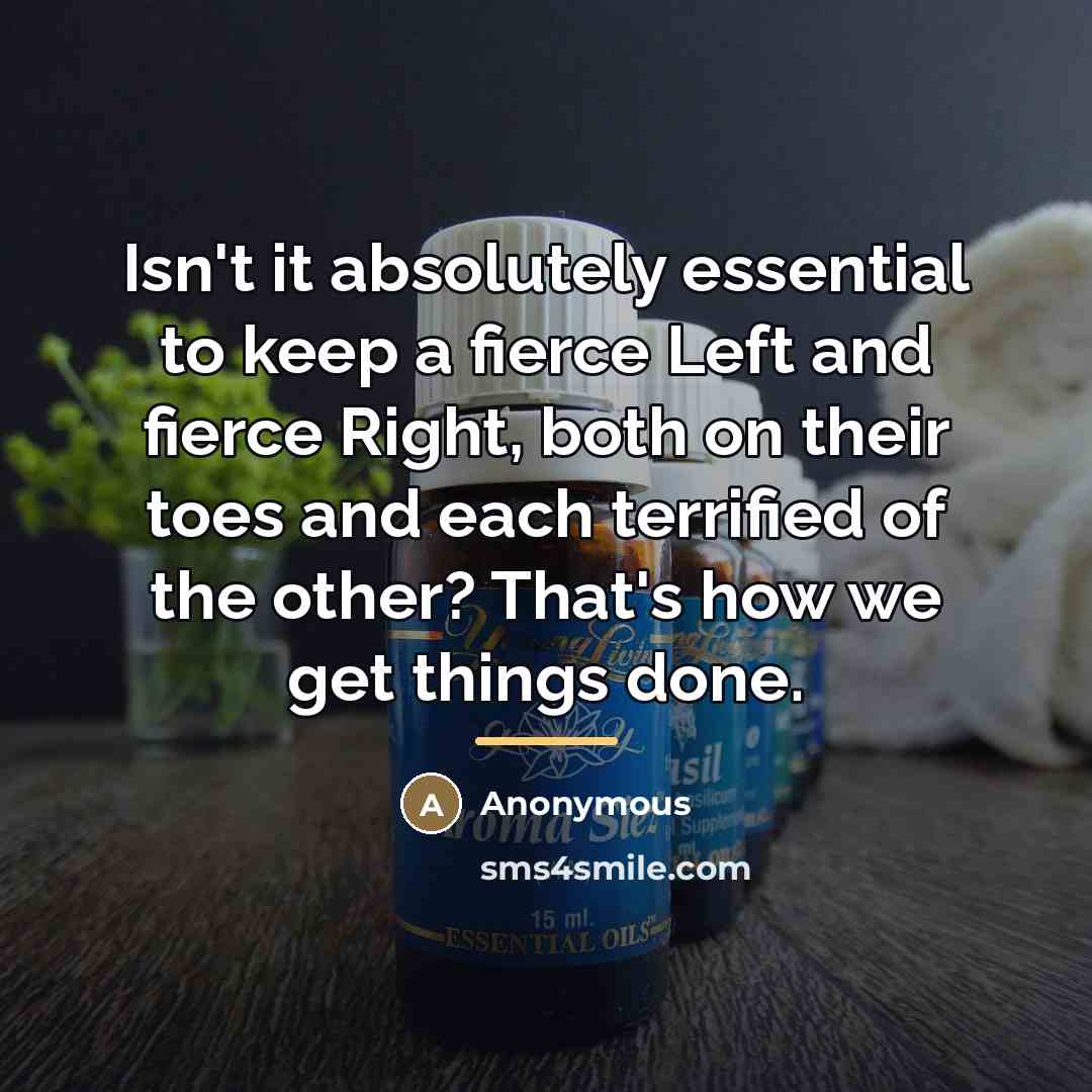 “Isn't it absolutely essential to keep a fierce Left and…” quote by Anonymous