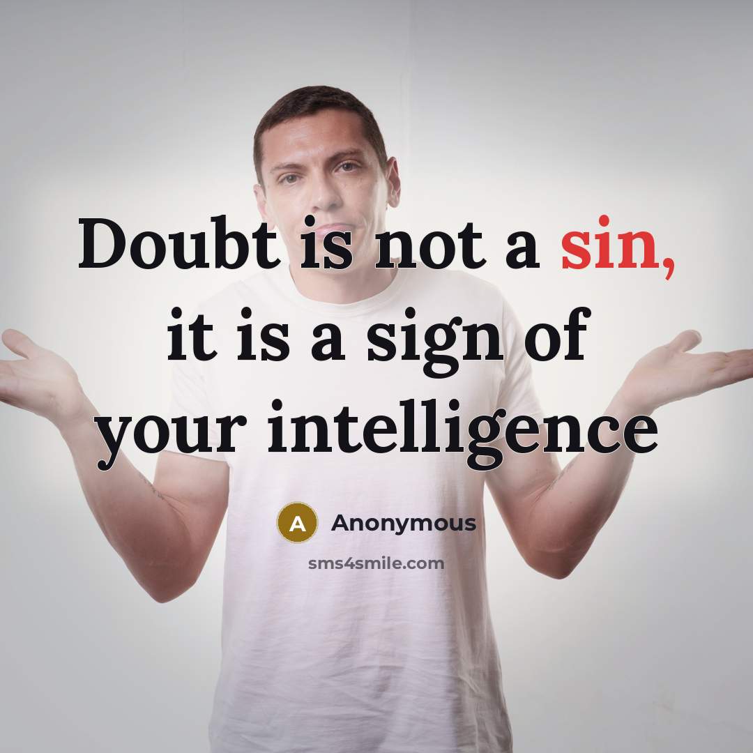 “Doubt is not a sin, it is a sign of…” quote by Anonymous