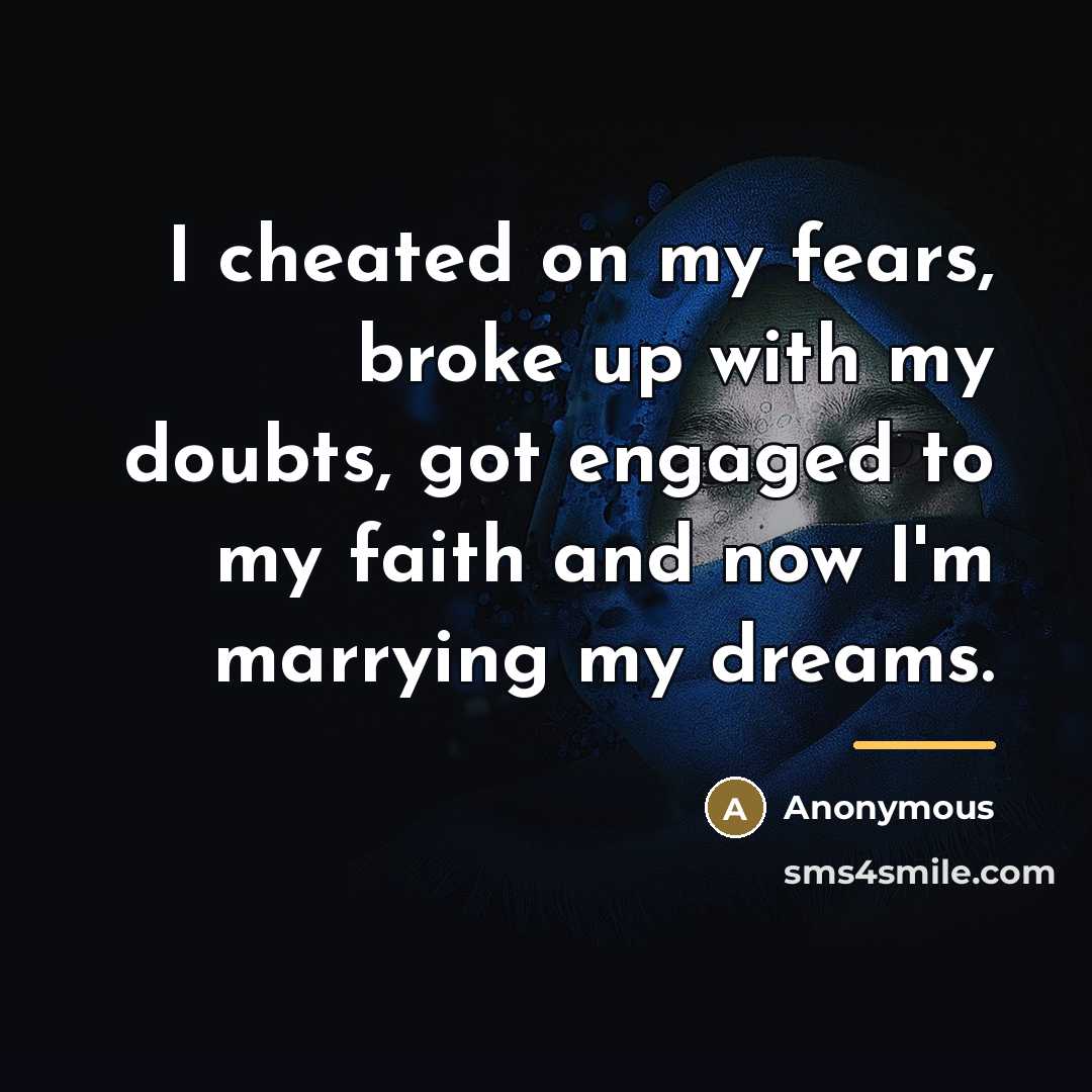 “I cheated on my fears, broke up with my doubts,…” quote by Harry Hudson