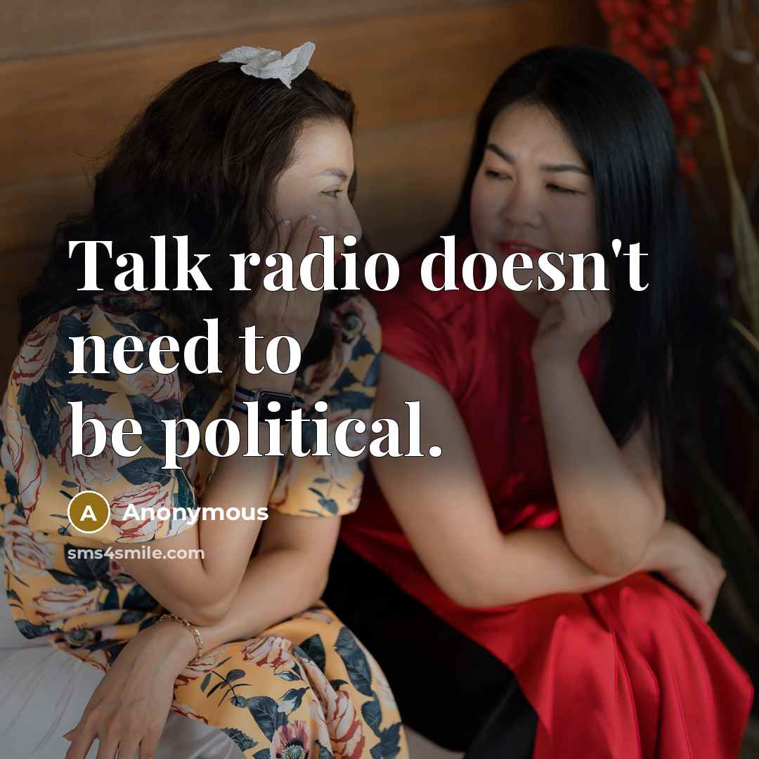 “Talk radio doesn't need to be political.…” quote by Anonymous