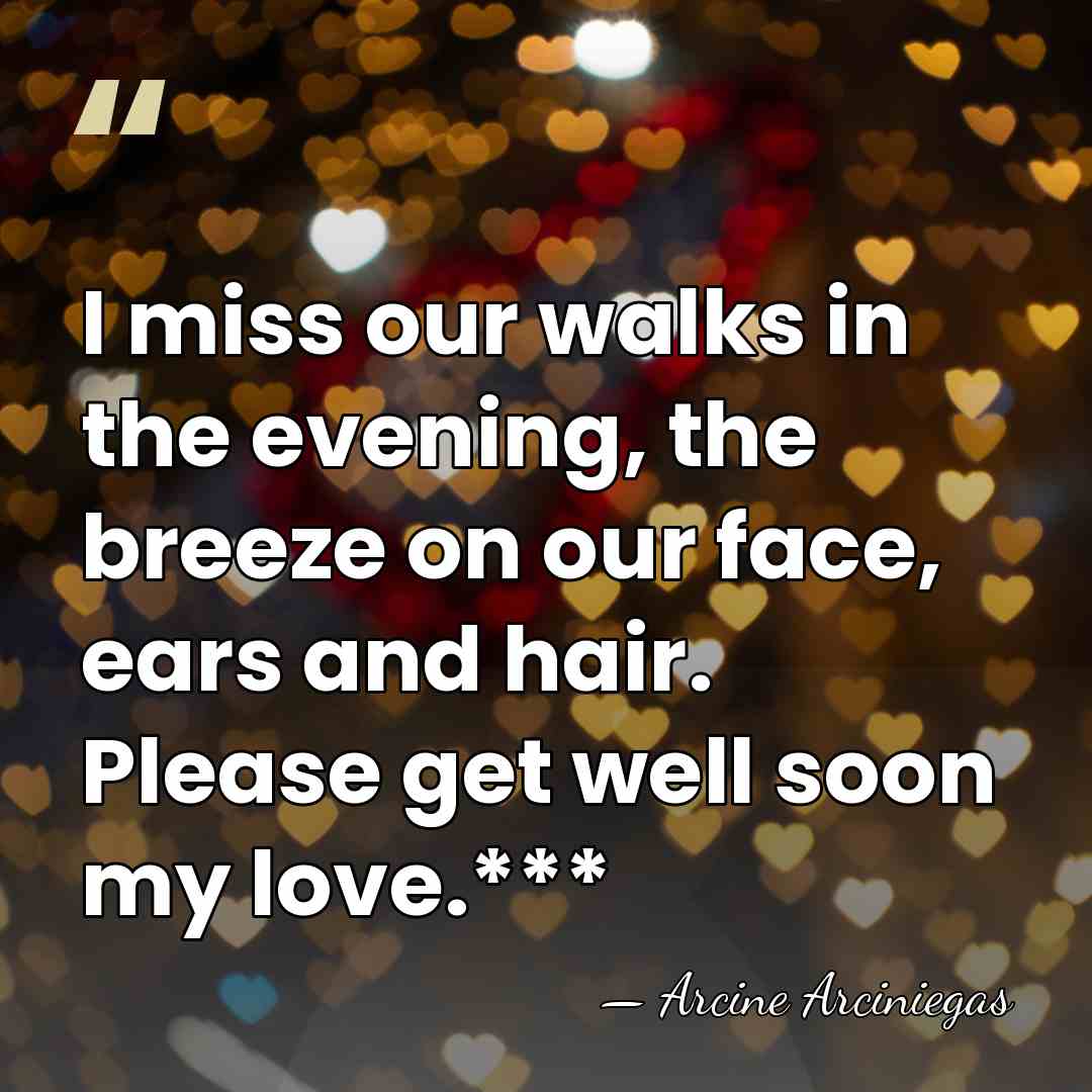 I miss our walks in the evening, the breeze on our face,&hellip; - Arcine Arciniegas