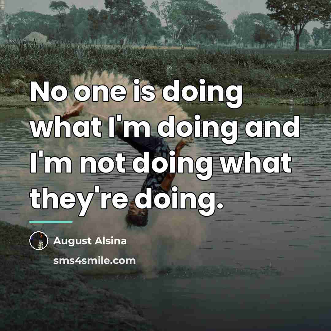 “No one is doing what I'm doing and I'm not…” quote by August Alsina