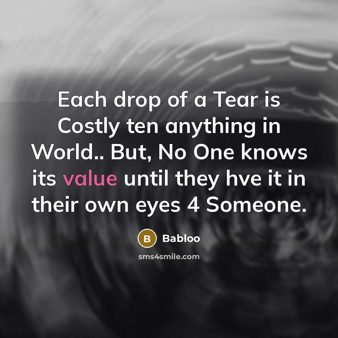 “Each drop of a Tear is Costly ten anything in…” quote by Babloo