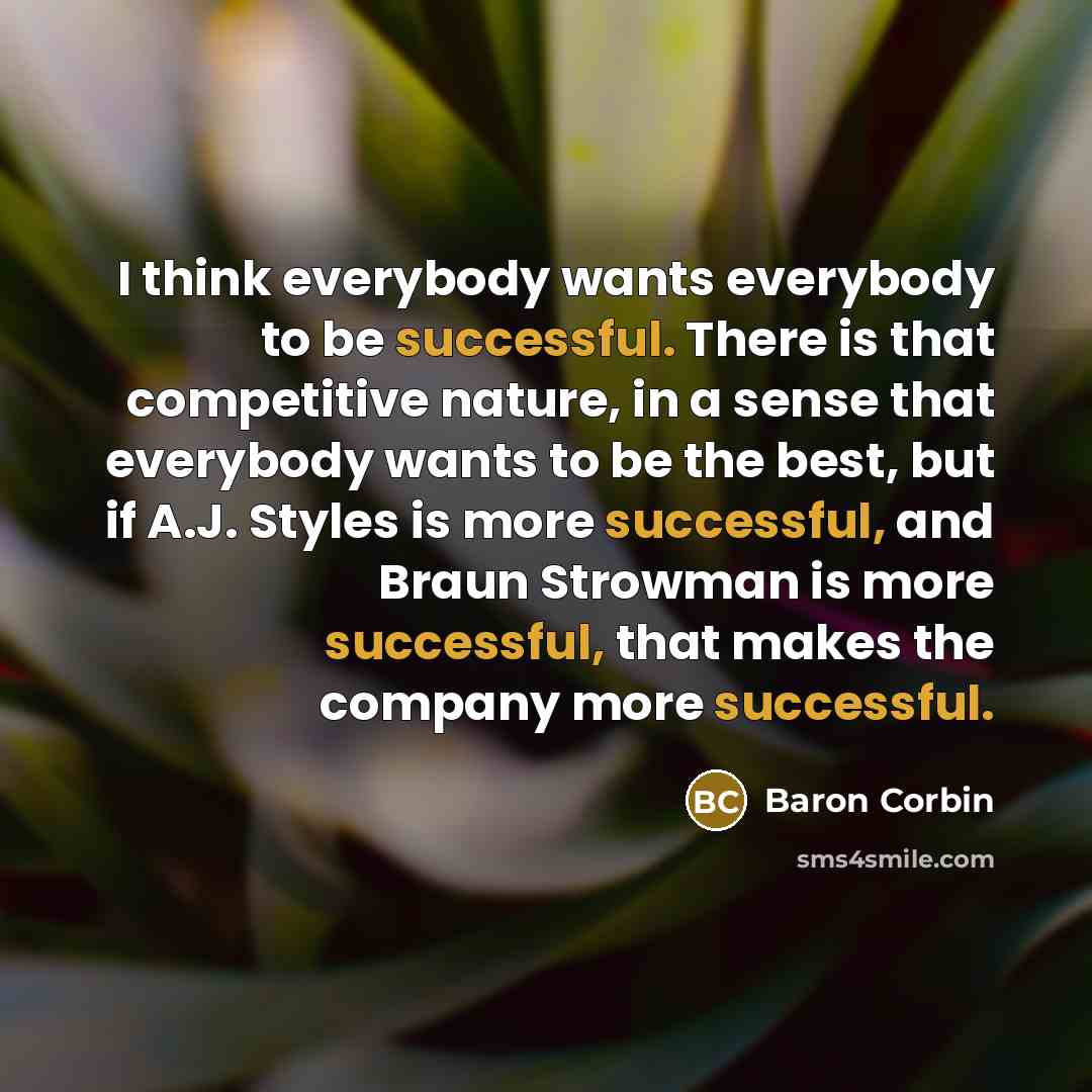 “I think everybody wants everybody to be successful. There is…” quote by Baron Corbin