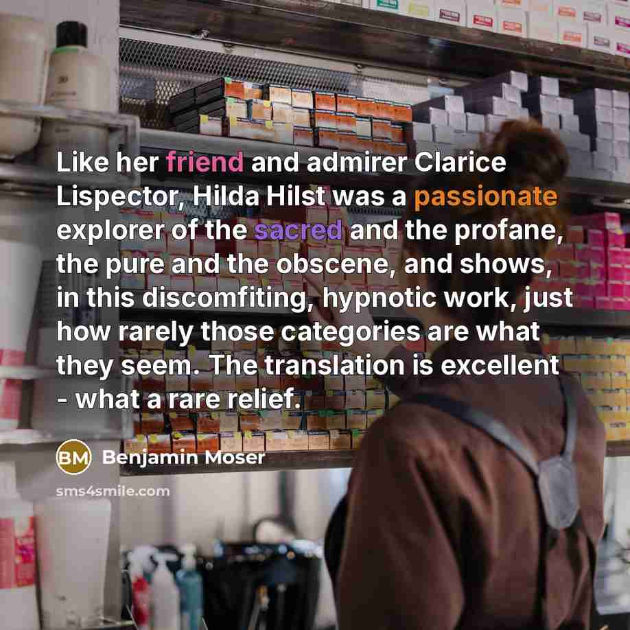 “Like her friend and admirer Clarice Lispector, Hilda Hilst was…” quote by Benjamin Moser