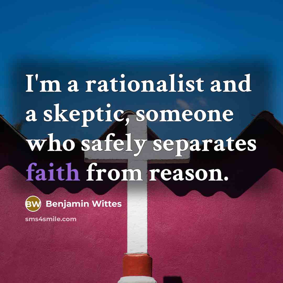 “I'm a rationalist and a skeptic, someone who safely separates…” quote by Benjamin Wittes
