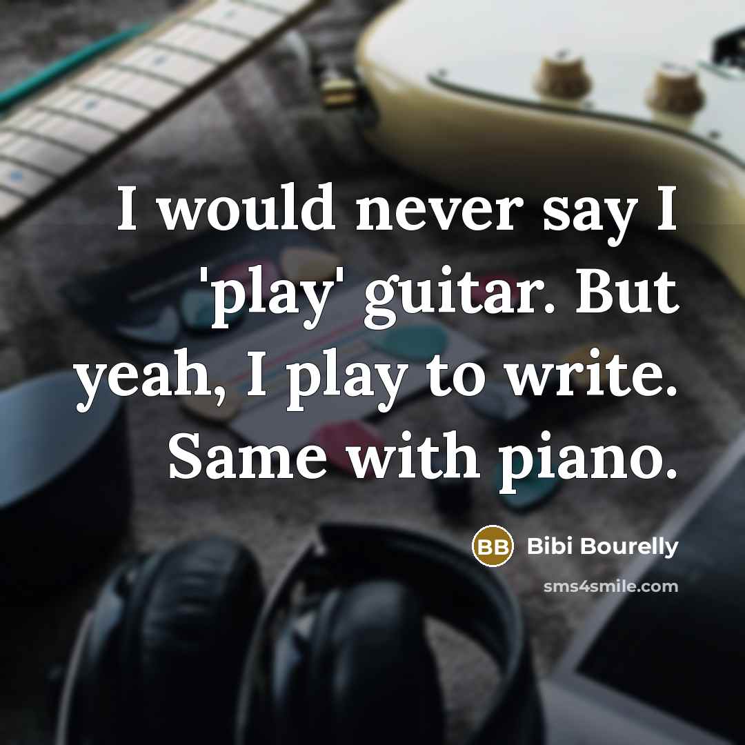 “I would never say I 'play' guitar. But yeah, I…” quote by Bibi Bourelly
