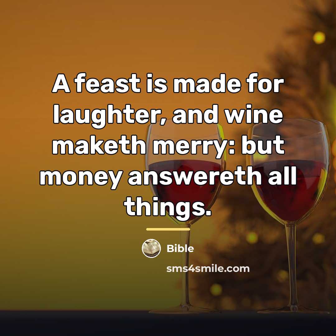 “A feast is made for laughter, and wine maketh merry:…” quote by Bible