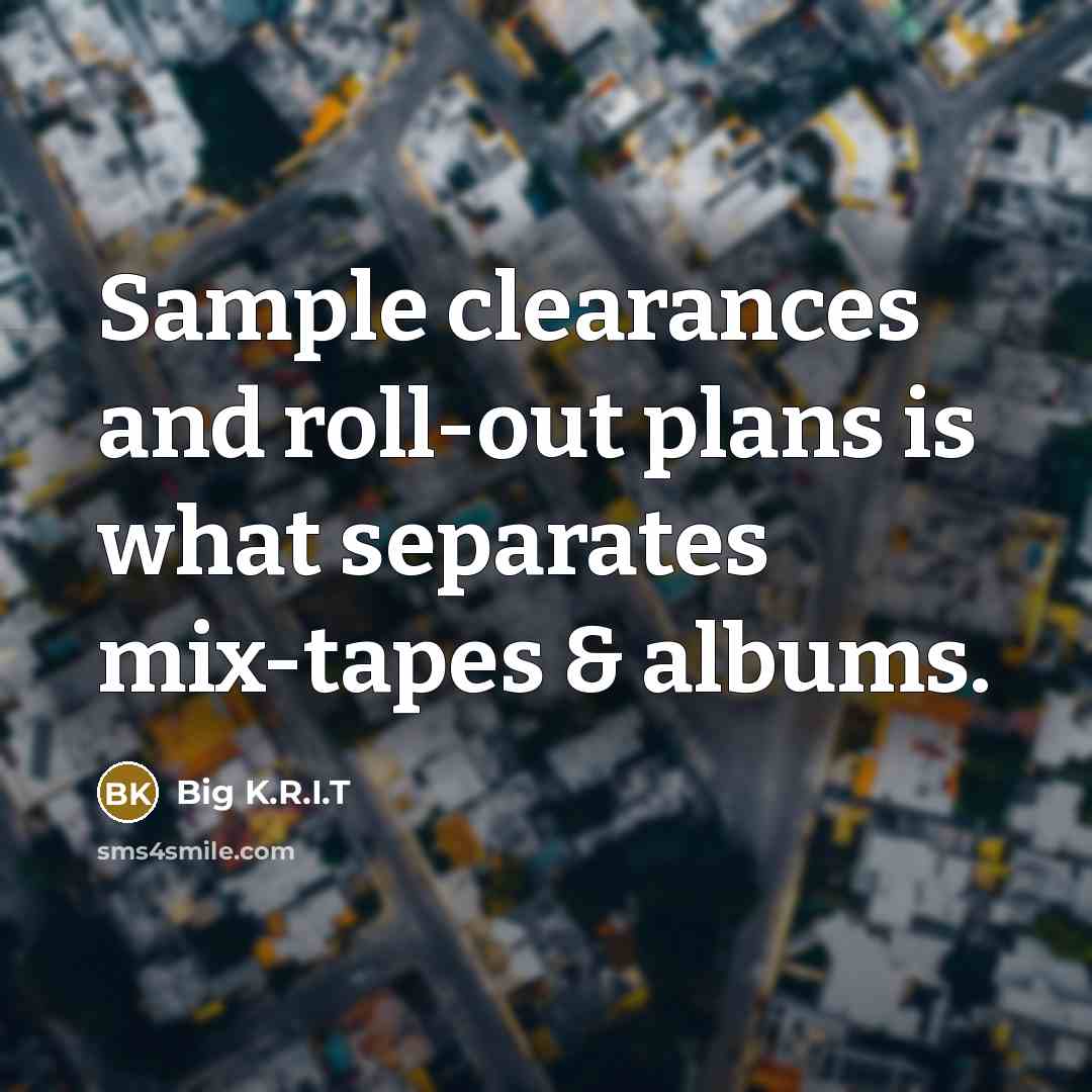 “Sample clearances and roll-out plans is what separates mix-tapes &…” quote by Big K.R.I.T