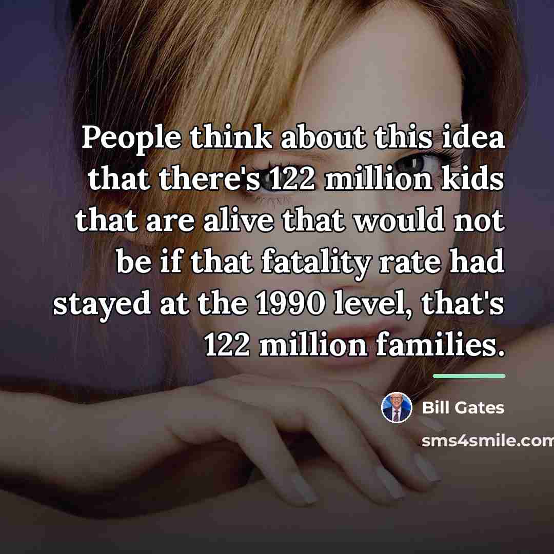 “People think about this idea that there's 122 million kids…” quote by Bill Gates