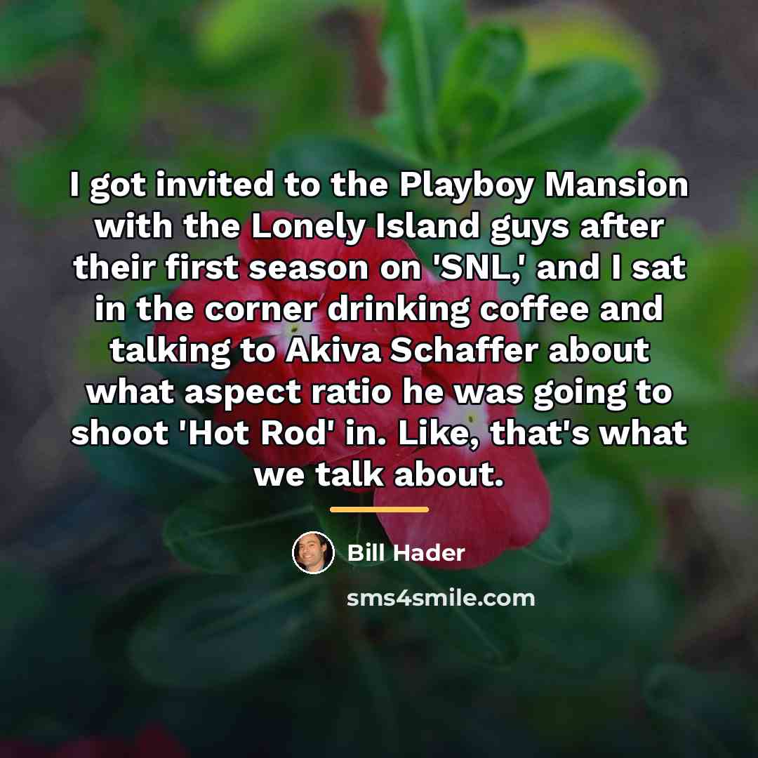 “I got invited to the Playboy Mansion with the Lonely…” quote by Bill Hader