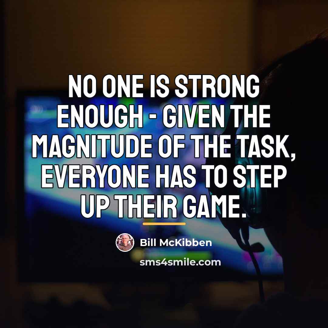“No one is strong enough  -  given the magnitude of…” quote by Bill McKibben
