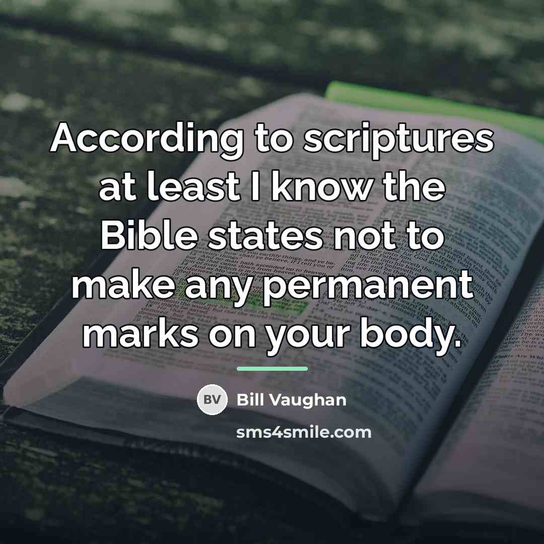 “According to scriptures at least I know the Bible states…” quote by Bill Vaughan