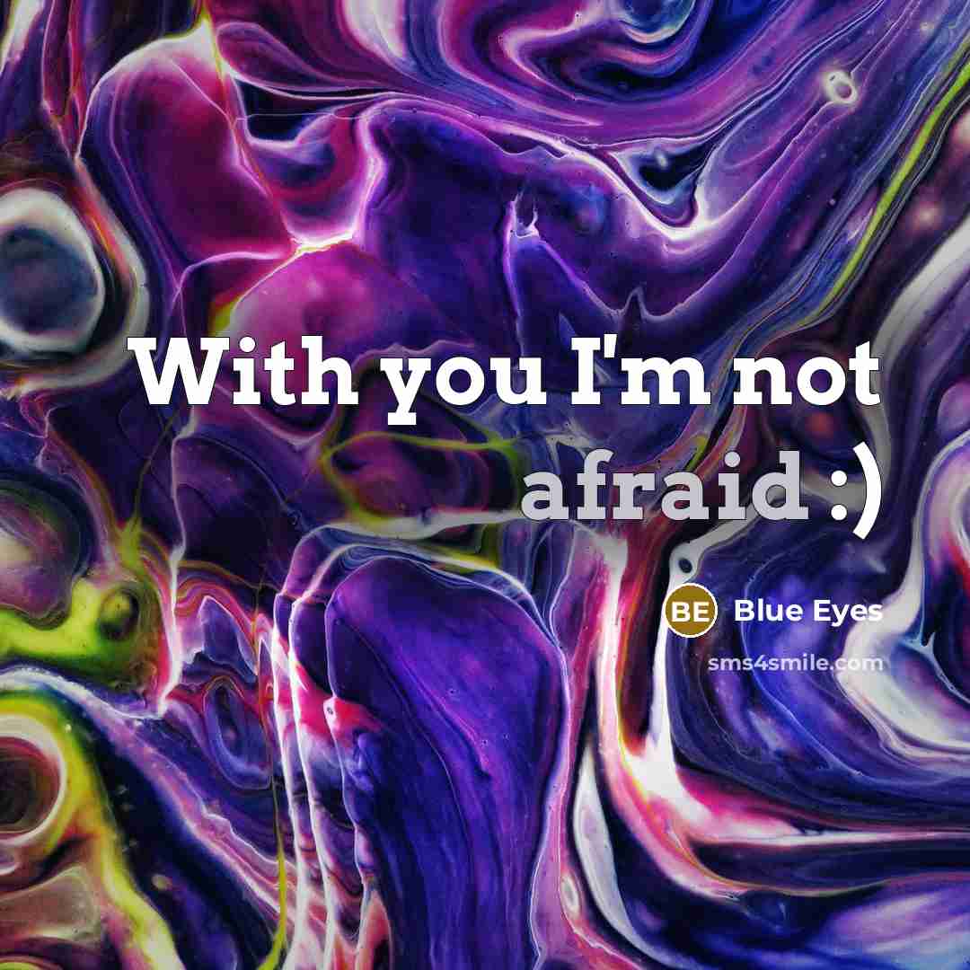 “With you I'm not afraid :)” quote by Blue Eyes