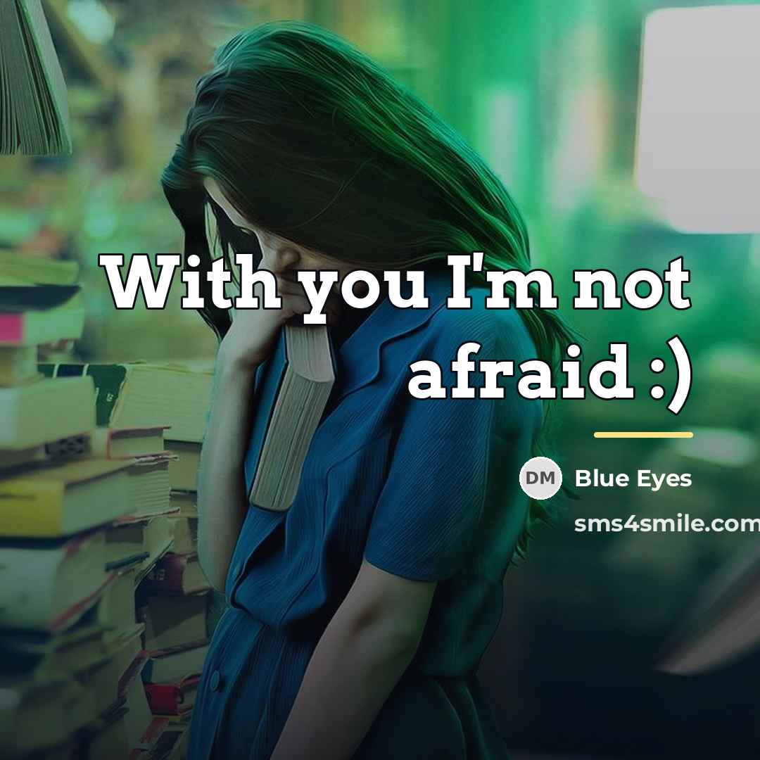 “With you I'm not afraid :)…” quote by Blue Eyes