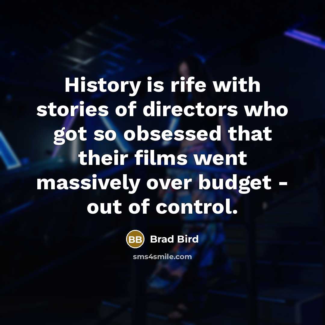 “History is rife with stories of directors who got so…” quote by Brad Bird