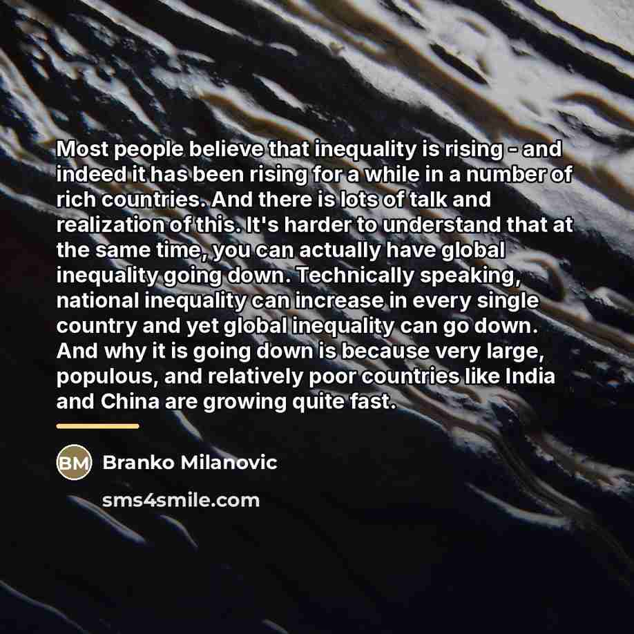 “Most people believe that inequality is rising - and indeed…” quote by Branko Milanovic