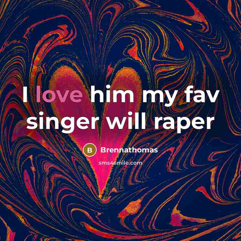 “I love him my fav singer will raper…” quote by Brennathomas
